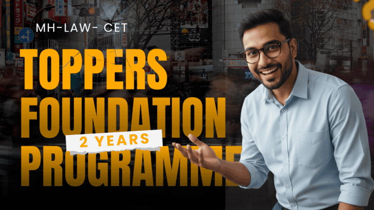 MH Law CET “Topper’s Foundation” Program (2-Year) – Personalized Mentorship Program + Video Lessons + 10k Question Bank + 20 Mocks + Online Notes + “Welcome Kit” + 24/7 Priority Doubt-Solving + Quarterly Parent-Mentor Progress Meetings